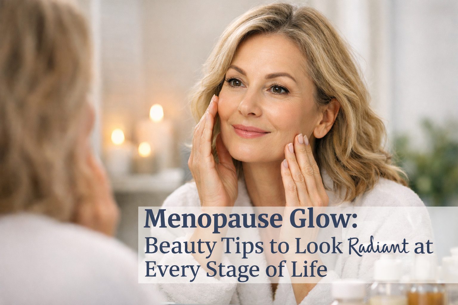 Menopause Glow and skincare